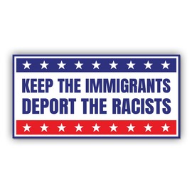 Magnet Keep The Immigrants Deport The Racists Magnet Anti Subtle Liberal Leftist Democrat Red Blue for Bumper, Refrigerator, Cruise Door, Car, Truck 7.5x3.75in