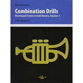 Combination Drills: Developed Scales in Odd Meters, Volume 1. For Trumpet.