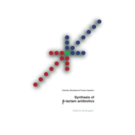Synthesis of β-Lactam Antibiotics: Chemistry, Biocatalysis & Process Integration