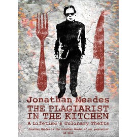 The Plagiarist in the Kitchen: A Lifetime's Culinary Thefts