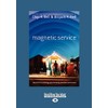 Magnetic Service: Secrets for Creating Passionately Devoted Customers