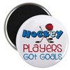 CafePress Hockey Players Got Goals Magnets 2.25" Magnet (100 pack)