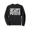 I Don't Know I'm Just A Potato Sweatshirt