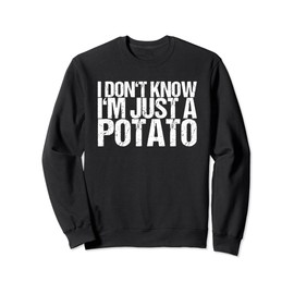 I Don't Know I'm Just A Potato Sweatshirt