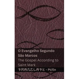 A Bíblia (O Evangelho Segundo São Marcos) / The Bible (The Gospel According to Saint Mark): Tranzlaty Português English (Portuguese Edition)