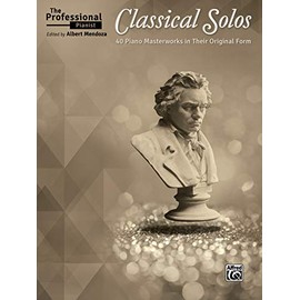 The Professional Pianist -- Classical Solos: 40 Piano Masterworks in Their Original Form