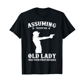 Assuming Im Just An Old Lady Was Your First Mistake Lady Gun T-Shirt