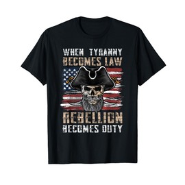 When Tyranny Becomes Law Rebellion Becomes Duty T-Shirt