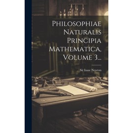 Philosophiae Naturalis Principia Mathematica, Volume 3... (Latin Edition)