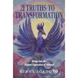21 Truths to Transformation: Rising Into the Highest Expression of Yourself