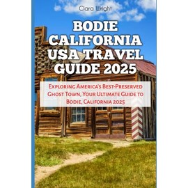 Bodie California USA Travel Guide 2025: Exploring America’s Best-Preserved Ghost Town, Your Ultimate Guide to Bodie, California 2025