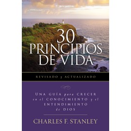 30 Principios de vida, revisado y actualizado: Una guía de estudio para crecer en el conocimiento y el entendimiento de Dios (Spanish Edition)