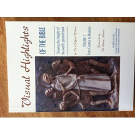 Visual Highlights of the Bible Volume 1: From Creation to Abraham