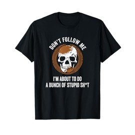 Don't Follow Me I Do Stupid Stuff Mudding ATV Four Wheeler T-Shirt