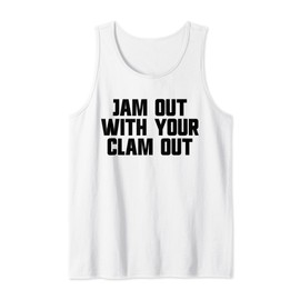Jam Out With Your Clam Out Redneck White Trash Party Tank Top