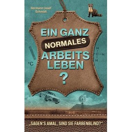 Ein ganz normales Arbeitsleben: „Sagen‘s amal, sind Sie farbenblind?“