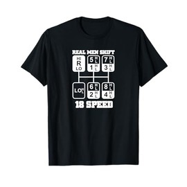 Real Men Shift 18 Speed Funny Truck Driver Tee Shirt T-Shirt