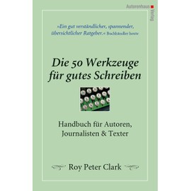 Die 50 Werkzeuge für gutes Schreiben: Handbuch für Autoren, Journalisten, Texter