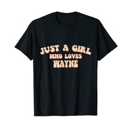 Just A Girl who loves Wayne cute I love Wayne t-shirt T-Shirt