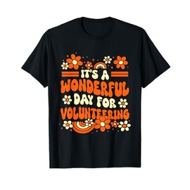It's A Wonderful Day For Volunteering Volunteer Appreciation T-Shirt