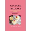 Glucose Balance: A LIFETIME OPPORTUNITY TO UNDERSTAND AND TAKE CONTROL