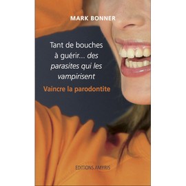 Tant de bouches à guérir... des parasites qui les vampirisent: Vaincre la parodontite - version noir et blanc