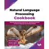 Natural Language Processing Cookbook: Step-by-step practical solution for unlocking the