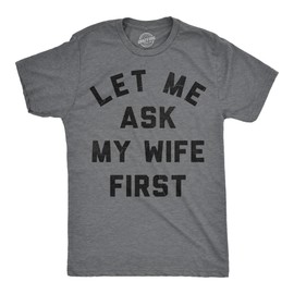 Mens Funny T Shirts Let Me Ask My Wife First Sarcastic Married Graphic Novelty Tee for Men Funny T Shirts Cool Sarcastic Short Sleeve Novelty Tees for Guys Dark Grey 4XL