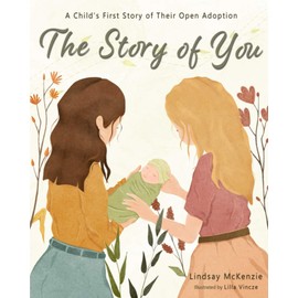 The Story of You: A Child's First Story of Their Open Adoption