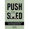 Push the Sled: 7 Skills to Build an Elevated Mindset