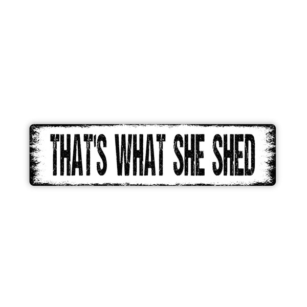Distressed White With Black Edge That's What She Shed Metal