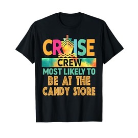 Most Likely To Be At The Candy Store Cruise Crew Vacation T-Shirt