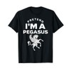 Pretend I'm A Pegasus Costume Funny T-Shirt