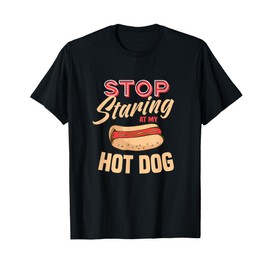 Stop staring at my hot dog hotdogs costume T-Shirt