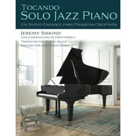 Tocando Solo Jazz Piano: Un Nuevo Enfoque Para Pianistas Creativos