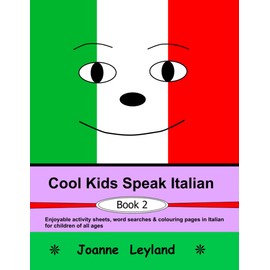 Cool Kids Speak Italian - Book 2: Enjoyable activity sheets, word searches & colouring pages in Italian for children of all ages