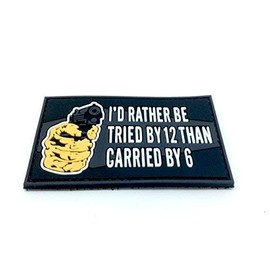 I'd Rather Be Tried by 12 than Carried by 6 PVC Airsoft Paintball Velcro emblem emblem