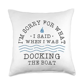 I'm Sorry For What I Said When I Was Docking The Boat Throw Pillow