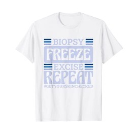 Dermatology Nurse Biopsy Freeze Excise Repeat T-Shirt