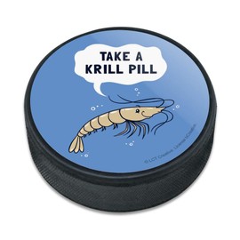 GRAPHICS & MORE Take a Krill Chill Pill Funny Humor Ice Hockey Puck