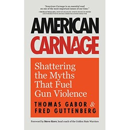 American Carnage: Shattering the Myths That Fuel Gun Violence (School Safety, Violence in Society)