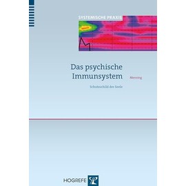 Das psychische Immunsystem: Schutzschild der Seele (Systemische Praxis)