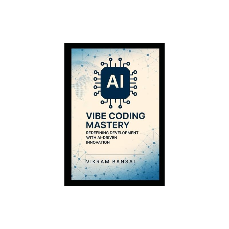 Vibe Coding Mastery: Redefining Development with AI-Driven Innovation: Streamline Full-Stack