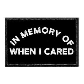 in Memory of When I Cared | Hook and Loop Attach for Hats, Jeans, Vest, Coat | 2x3 in | by Pull Patch
