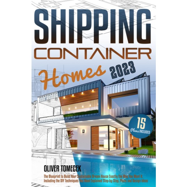 Shipping Container Homes: The Blueprint to Build Your Sustainable Dream