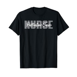 Palliative Care Nurse Typeset Apparel End-Of-Life Hospice T-Shirt