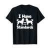 Standard Poodle Owners I Have Standards Funny Poodle T-Shirt