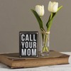 Primitives By Kathy Box Sign, 3 x 4-Inch, Call Your