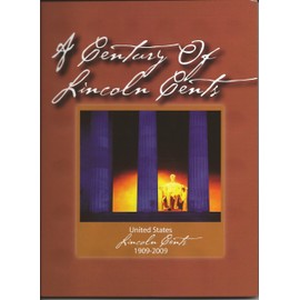 Lincoln Cents: A Century of the Lincoln Cent Folder (1909-2009)