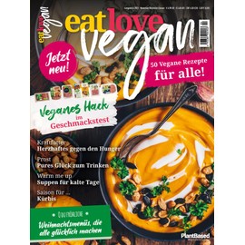 Eat Love Vegan 04 November/Dezember/Januar: Das Magazin - 50 vegane Rezepte für alle!: vegane Weihnachtsmenüs, veganes Hack im Test, Herzhaftes, Warme Suppen für kalte Tage, Saison für Kürbis
